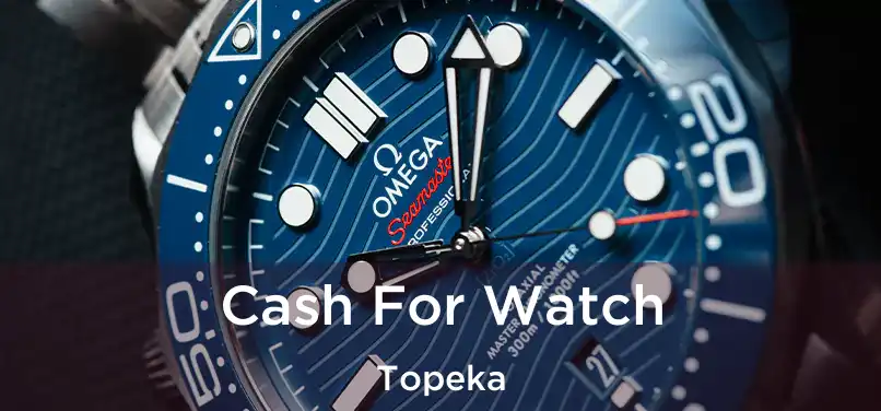  Cash For Watch Topeka